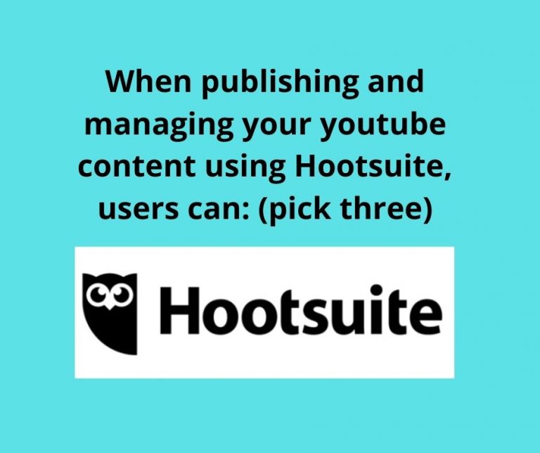 When publishing and managing your youtube content using Hootsuite, users can: (pick three)